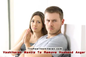 Best Vashikaran Mantra To Remove Husband Anger