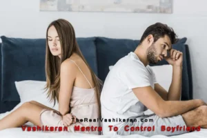 Powerful Vashikaran Mantra To Control Boyfriend