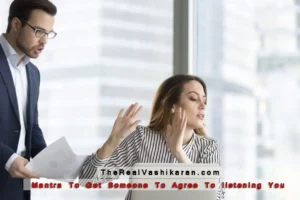 Mantra To Get Someone To Agree To listening You