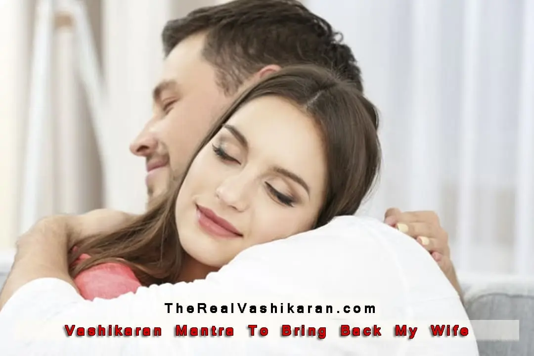 Vashikaran Mantra To Bring Back My Wife