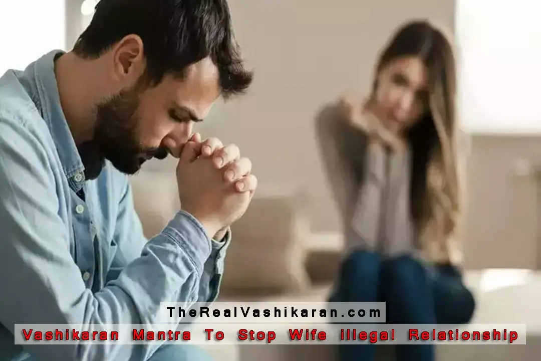 Vashikaran Mantra To Stop Wife Illegal Relationship